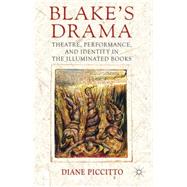 Blake's Drama Theatre, Performance and Identity in the Illuminated Books by Piccitto, Diane, 9781137378002