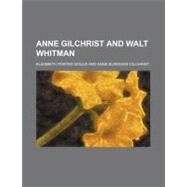 Anne Gilchrist and Walt Whitman by Gould, Elizabeth Porter; Gilchrist, Anne Burrows, 9781154588002