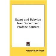 Egypt and Babylon from Sacred and Profane Sources by Rawlinson, George, 9781432608002