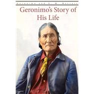 Geronimo's Story of His Life by Geronimo; Barrett, S. M., 9781507708002