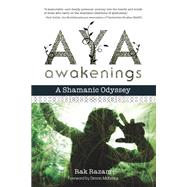 Aya Awakenings A Shamanic Odyssey by Razam, Rak; McKenna, Dennis J., 9781583948002