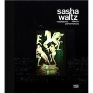 Sasha Waltz by Waltz, Sasha (ART); Riedel, Christiane; Waltz, Yoreme; Weibel, Peter, 9783775738002