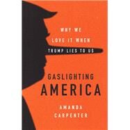 Gaslighting America by Carpenter, Amanda, 9780062748003