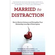 Married to Distraction How to Restore Intimacy and Strengthen Your Partnership in an Age of Interruption by Hallowell, Edward M.; Hallowell, Sue; Orlov, Melissa, 9780345508003