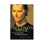 Niccolo's Smile A Biography of Machiavelli by Viroli, Maurizio; Shugaar, Antony, 9780374528003