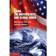 China, the United States, and Global Order by Rosemary Foot , Andrew Walter, 9780521898003