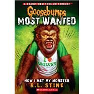 How I Met My Monster (Goosebumps Most Wanted #3) by Stine, R. L., 9780545418003