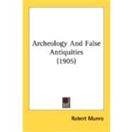 Archeology And False Antiquities by Munro, Robert, 9780548868003