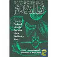 Discovering Fossils How to Find and Identify Remains of the Prehistoric Past by Garcia, Frank A.; Miller, Donald S.; Burns, Jasper, 9780811728003