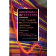 Indigenous Interfaces by Menjvar, Jennifer Gmez; Chacn, Gloria Elizabeth; Arias, Arturo, 9780816538003