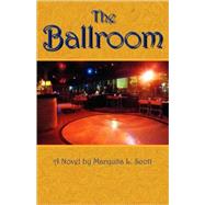 The Ballroom by Scott, Marquita L.; Spread Your Wings Publishing, 9780979208003