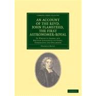An Account of the Revd. John Flamsteed, the First Astronomer-royal by Baily, Francis; Flamsteed, John, 9781108038003