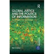 Global Justice and the Politics of Information: The struggle over knowledge by Croeser; Sky, 9781138288003