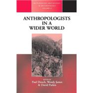 Anthropologists in a Wider World by Dresch, Paul; James, Wendy; Parkin, David J., 9781571818003