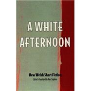 A White Afternoon Parthian Anthology of Welsh Short Stories by Stephens, Meic, 9781902638003