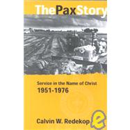 The Pax Story: Service in the Name of Christ, 1951-1976 by Redekop, Calvin Wall, 9781931038003