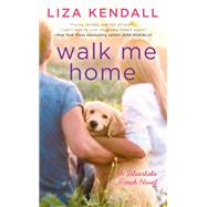Walk Me Home by Kendall, Liza, 9780593098004
