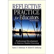 Reflective Practice for Educators : Professional Development to Improve Student Learning by Karen F. Osterman, 9780803968004