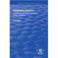 Rethinking Science: A Philosophical Introduction to the Unity of Science by Faye,Jan, 9781138728004