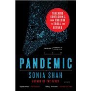 Pandemic Tracking Contagions, from Cholera to Ebola and Beyond by Shah, Sonia, 9781250118004