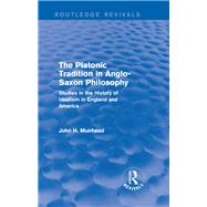 The Platonic Tradition in Anglo-Saxon Philosophy by John H. Muirhead, 9781315628004