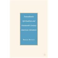 Transatlantic Spiritualism and Nineteenth-Century American Literature by Bennett, Bridget, 9781403978004