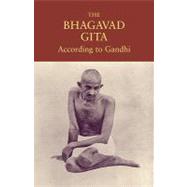 The Bhagavad Gita According to Gandhi by Gandhi, Mahatma, 9781556438004