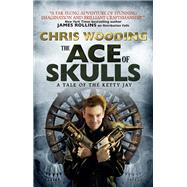 The Ace of Skulls: A Tale of the Ketty Jay by WOODING, CHRIS, 9781781168004
