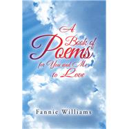 A Book of Poems for You and Me to Love by Williams, Fannie, 9781796018004