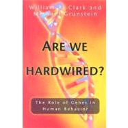 Are We Hardwired? The Role of Genes in Human Behavior by Clark, William R.; Grunstein, Michael, 9780195178005