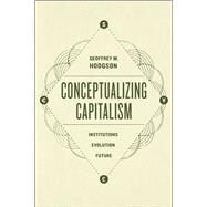 Conceptualizing Capitalism by Hodgson, Geoffrey M., 9780226168005