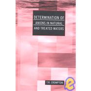 Determination of Anions in Natural and Treated Waters by Crompton; T R, 9780415258005