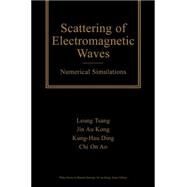 Scattering of Electromagnetic Waves Numerical Simulations by Tsang, Leung; Kong, Jin Au; Ding, Kung-Hau; Ao, Chi On, 9780471388005
