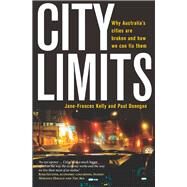 City Limits Why Australia's Cities Are Broken and How We Can Fix Them by Kelly, Jane-frances; Donegan, Paul, 9780522868005