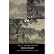 Site, Sight, Insight by Hunt, John Dixon; Walker, Peter; Gillette, Jane Brown, 9780812248005