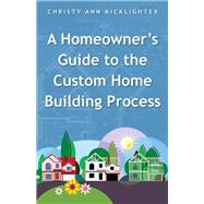 A Homeowner's Guide to the Custom Home Building Process by Kicklighter, Christy Ann, 9781504328005