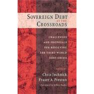 Sovereign Debt at the Crossroads Challenges and Proposals for Resolving the Third World Debt Crisis by Jochnick, Chris; Preston, Fraser A., 9780195168006