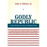 Godly Republic by Diiulio, John J., Jr., 9780520258006