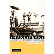 Shakespeare and the Force of Modern Performance by W. B. Worthen, 9780521008006
