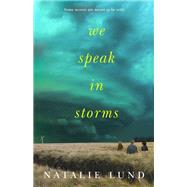 We Speak in Storms by Lund, Natalie, 9780525518006