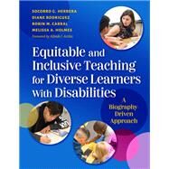 Equitable and Inclusive Teaching for Diverse Learners With Disabilities: A Biography-Driven Approach by Socorro G. Herrera, Diane Rodriguez, Robin M. Cabral, Melissa A. Holmes, 9780807768006