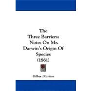 Three Barriers : Notes on Mr. Darwin's Origin of Species (1861) by Rorison, Gilbert, 9781104428006
