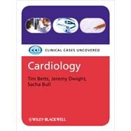 Cardiology Clinical Cases Uncovered by Betts, Tim; Dwight, Jeremy; Bull, Sacha, 9781405178006
