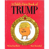 A Child's First Book of Trump by Black, Michael Ian; Rosenthal, Marc, 9781481488006