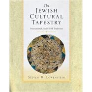 The Jewish Cultural Tapestry International Jewish Folk Traditions by Lowenstein, Steven M., 9780195158007