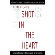 Shot in the Heart by GILMORE, MIKAL, 9780385478007