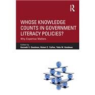 Whose Knowledge Counts in Government Literacy Policies?: Why Expertise Matters by Goodman; Kenneth S., 9780415858007