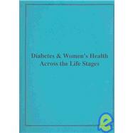 Diabetes & Women's Health Across the Life Stages: A Public Health Perspective by Beckles, Gloria L. A., 9780756728007