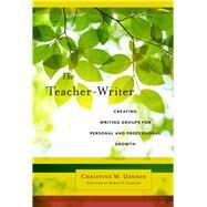 The Teacher-Writer by Dawson, Christine M.; Yagelski, Robert P., 9780807758007