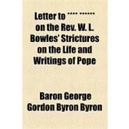 Letter to **** ****** on the Rev W L Bowles' Strictures on the Life and Writings of Pope by Byron, George Gordon Byron, Baron; Murray, John, 9781154538007